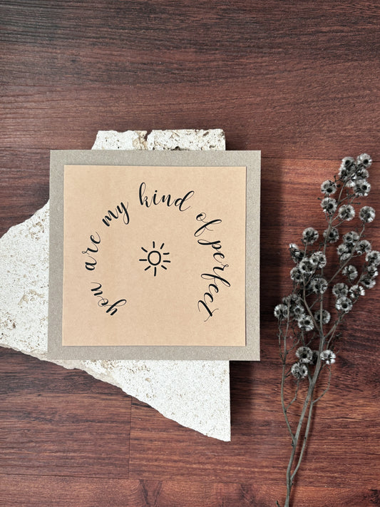 you are my kind of perfect card
